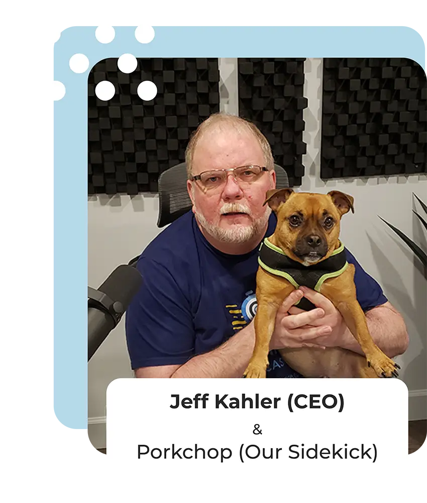 Jeff Kahler (CEO) and Porkchop (Sidekick)